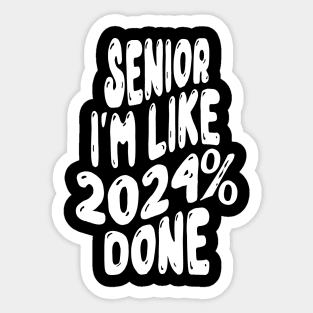 Senior I'm like 2024% done Sticker